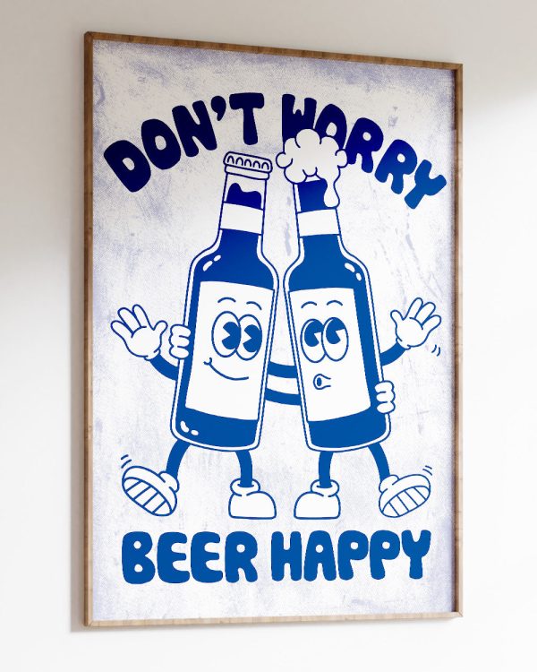 Don’t Worry Beer Happy Art Print