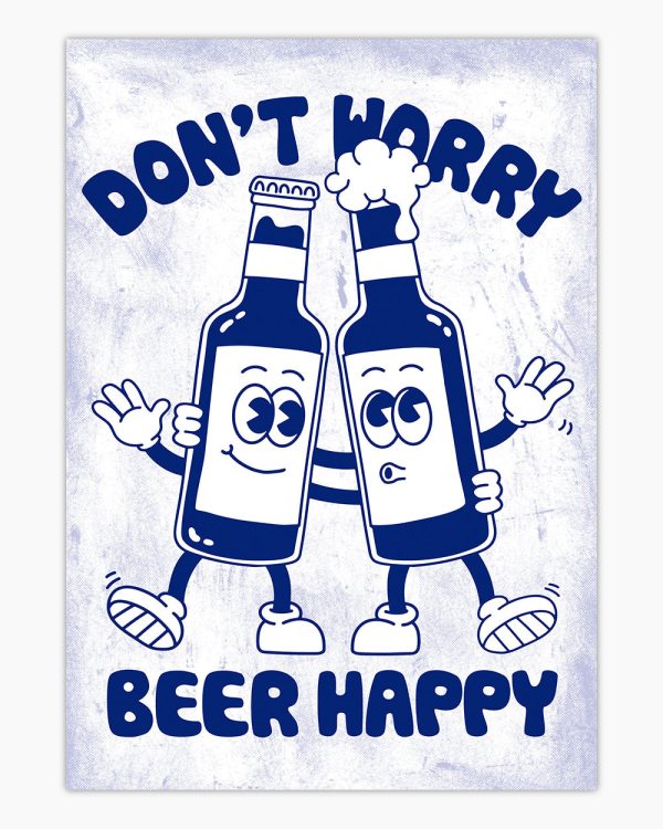 Don’t Worry Beer Happy Art Print