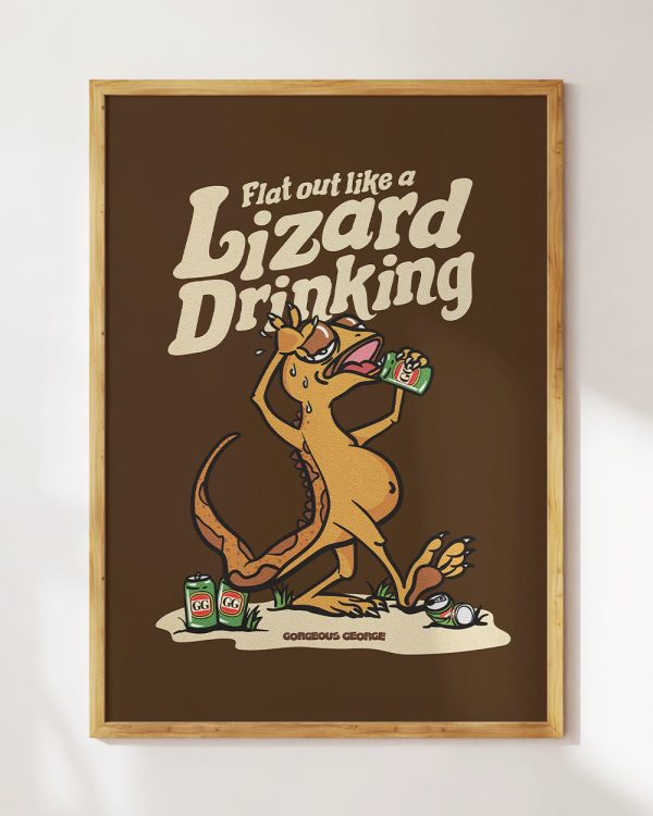 Flat Out Like a Lizard Drinking Art Print