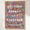 Get Your Bloody Shit Together Art Print