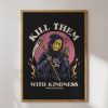 Kill Them With Kindness Art Print