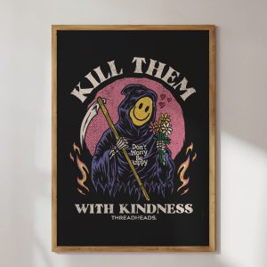 Kill Them With Kindness Art Print