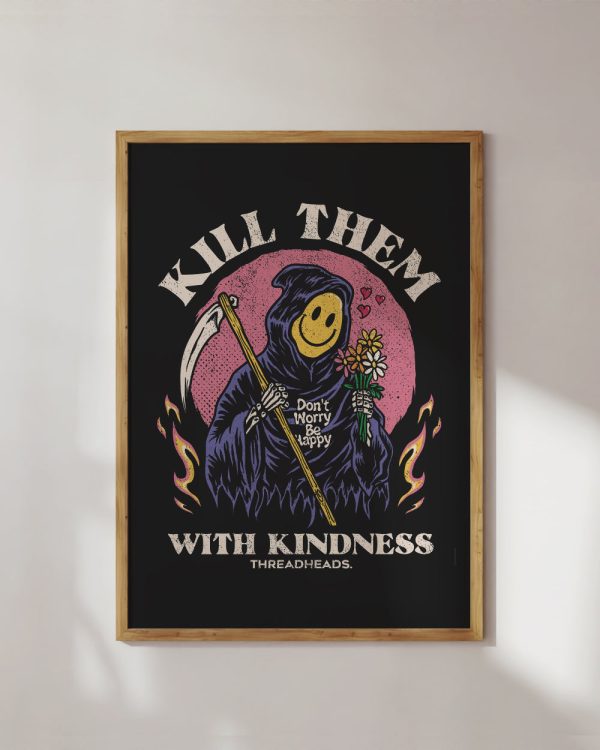 Kill Them With Kindness Art Print