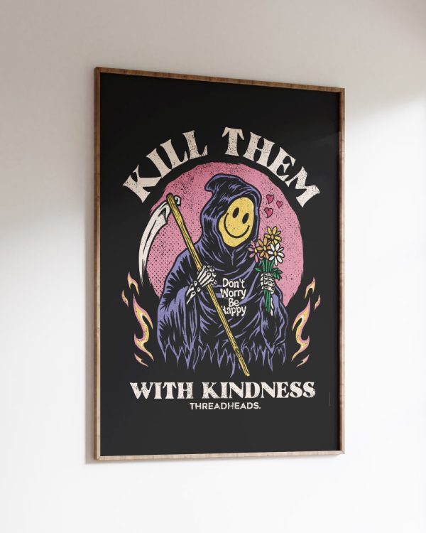 Kill Them With Kindness Art Print