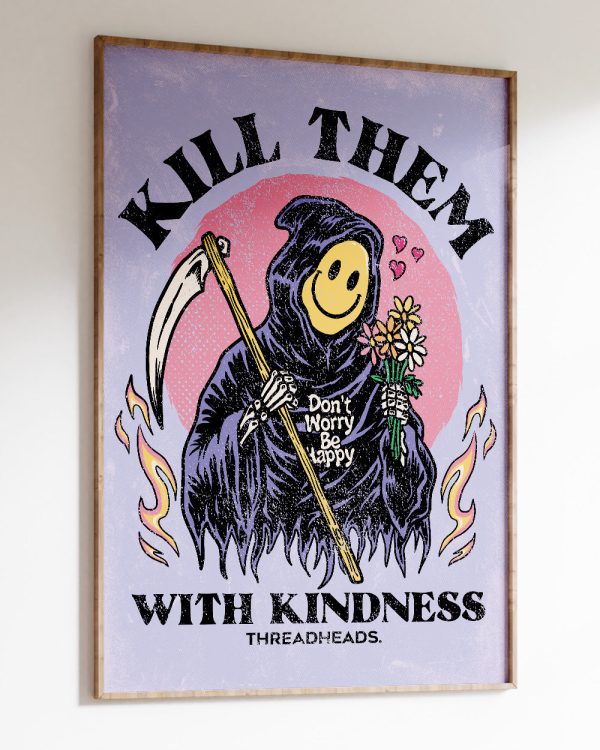 Kill Them With Kindness Art Print