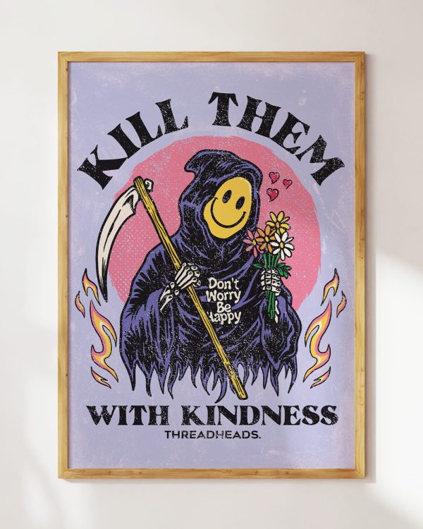 Kill Them With Kindness Art Print