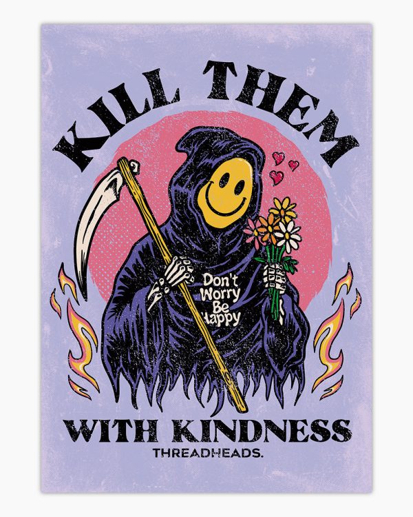 Kill Them With Kindness Art Print