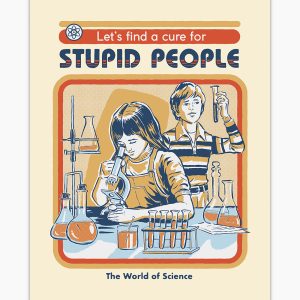 Let’s Find a Cure for Stupid People Art Print