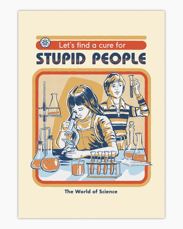 Let’s Find a Cure for Stupid People Art Print