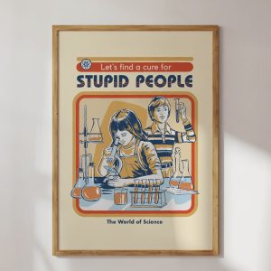 Let’s Find a Cure for Stupid People Art Print