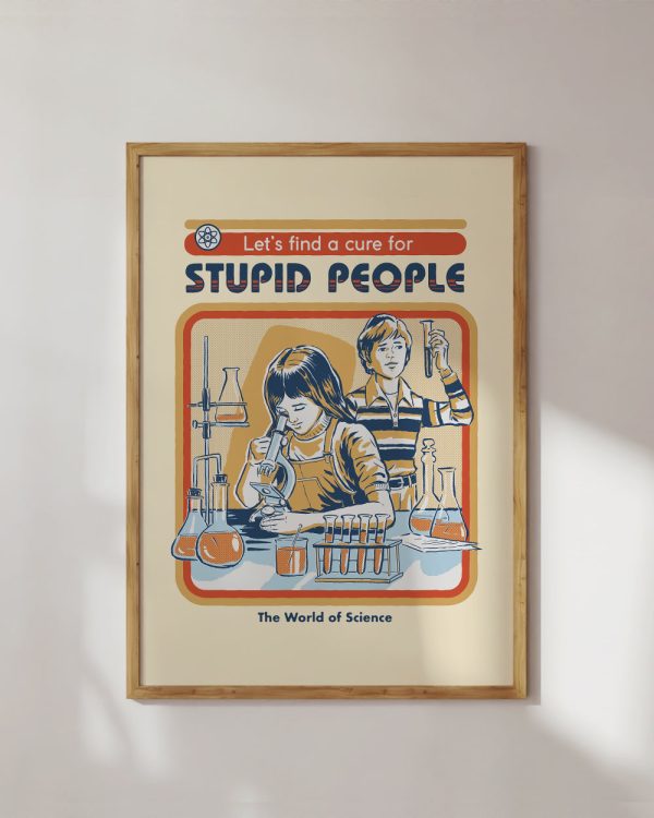 Let’s Find a Cure for Stupid People Art Print