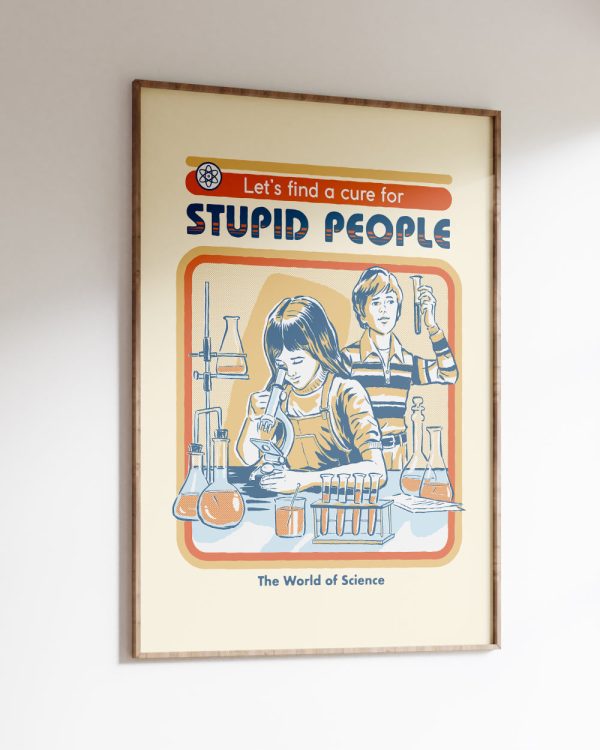 Let’s Find a Cure for Stupid People Art Print