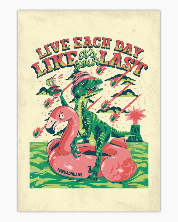 Live Each Day Like It’s Your Last Art Print