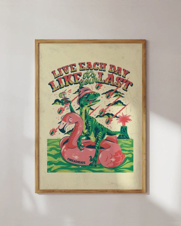 Live Each Day Like It’s Your Last Art Print