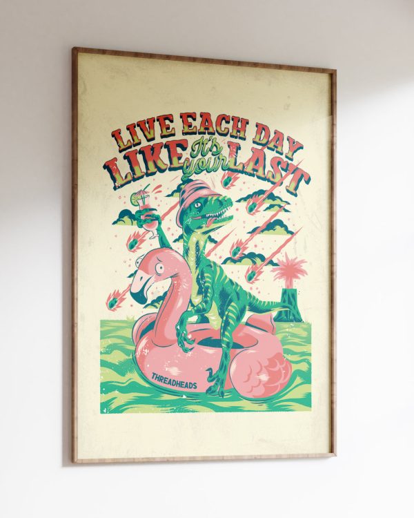 Live Each Day Like It’s Your Last Art Print