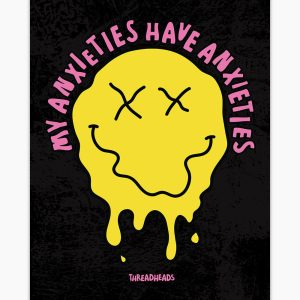 My Anxieties Have Anxieties Art Print