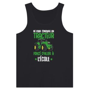 Debardeur Agriculteur Ne pour conduire un tracteur force d&rsquo;aller a l&rsquo;ecole