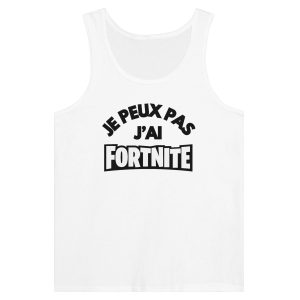 Debardeur Geek Je peux pas j’ai Fortnite