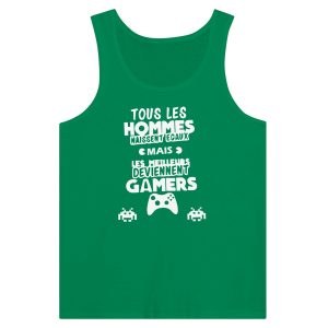 Debardeur Geek Tous les hommes naissent egaux mais les meilleurs deviennent gamers Debardeur Geek Tous les hommes naissent egaux mais les meilleurs deviennent gamers