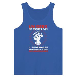 Debardeur Geek Un geek ne meurs pas il redemarre au dernier point de sauvegarde