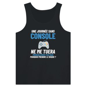 Debardeur Geek Une journee sans console ne me tuera probablement pas mais pourquoi prendre le risque 6 Debardeur Geek Une journe sans console ne me tuera probablement pas mais pourquoi prendre le risque 5