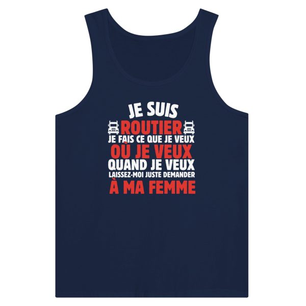 Debardeur Routier Je suis routier je fais ce que je veux ou je veux quand je veux laissez-moi demander a ma femme