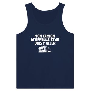 Debardeur Routier Mon camion m’appelle et je dois y aller Debardeur Routier Mon camion m’appelle et je dois y aller