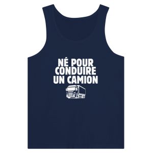 Debardeur Routier Ne pour conduire un camion Debardeur Routier Ne pour conduire un camion