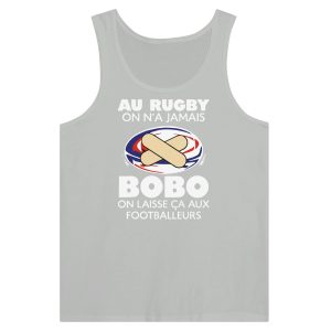 Debardeur Rugby Au rugby on n’a jamais bobo on laisse ca aux footballeurs Debardeur Rugby Au rugby on n’a jamais bobo on laisse ca aux footballeurs
