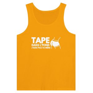 Debardeur beauf Tape dans l&rsquo;fond j&rsquo;suis pas ta mere