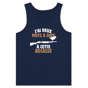 Debardeur chasseur J'ai deux mots a dire a cette becasse 2 Debardeur chasseur Jai deux mots a dire a cette becasse 3