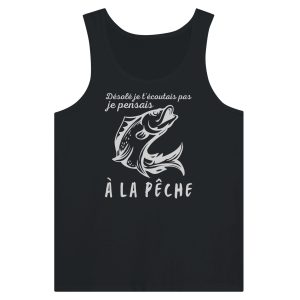 Debardeur pecheur desole je t’ecoutais pas je pensais a la peche Debardeur pecheur desole je t’ecoutais pas je pensais a la peche