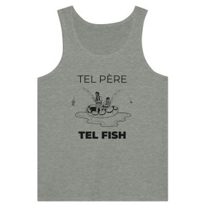 Debardeur pecheur tel pere tel fish Debardeur pecheur tel pere tel fish