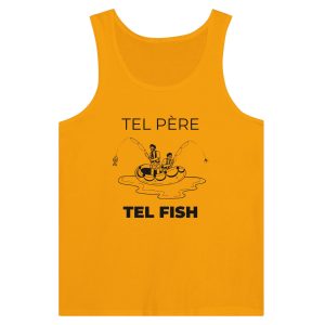 Debardeur pecheur tel pere tel fish Debardeur pecheur tel pere tel fish