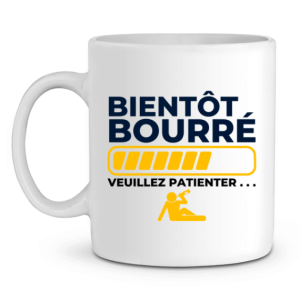 Mug Apero Bientot bourre veuillez patienter Mug Apero Bientot bourre veuillez patienter