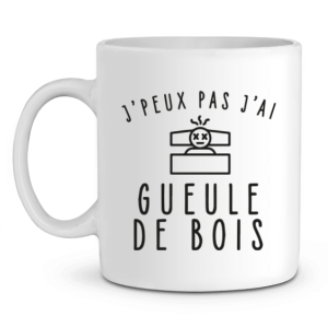 Mug Apero J’peux pas j’ai gueule de bois Mug Apero J’peux pas j’ai gueule de bois