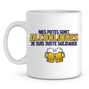 Mug Apero Mes potes sont alcooliques je suis juste solidaire Mug Apero Mes potes sont alcooliques je suis juste solidaire