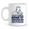 Mug Apero Vaut mieux boire et degueuler que de ne pas boire et s’emmerder
