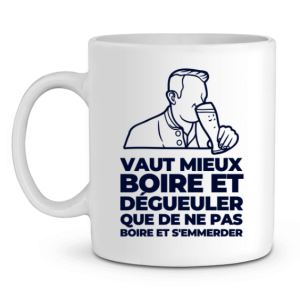Mug Apero Vaut mieux boire et degueuler que de ne pas boire et s’emmerder Mug Apero Vaut mieux boire et degueuler que de ne pas boire et s’emmerder