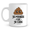 Mug Je mange donc je chie