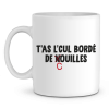 Mug beauf T’as l’cul borde de couilles