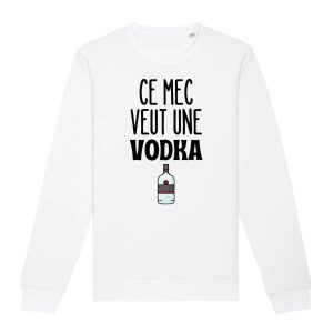 Sweat Adulte Ce mec veut une vodka Sweat Adulte Ce mec veut une vodka