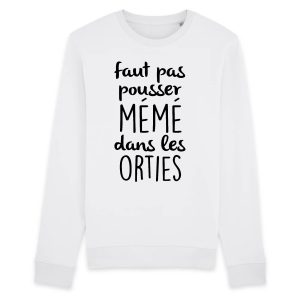 Sweat Adulte Faut pas pousser meme dans les orties