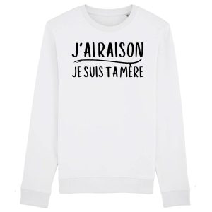Sweat Adulte J’ai raison je suis ta mere