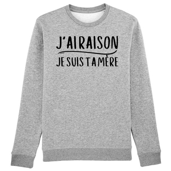 Sweat Adulte J’ai raison je suis ta mere