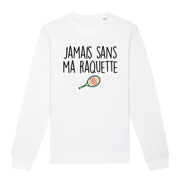 Sweat Adulte Jamais sans ma raquette