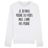 Sweat Adulte Je devrais perdre du poids mais j’aime pas perdre