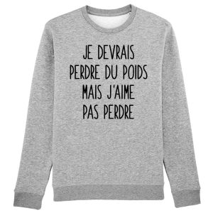 Sweat Adulte Je devrais perdre du poids mais j’aime pas perdre