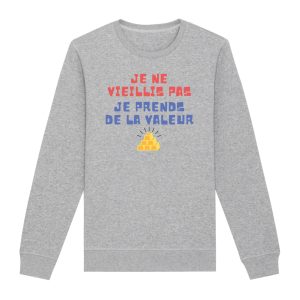 Sweat Adulte Je ne vieillis pas je prends de la valeur