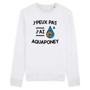 Sweat Adulte J’peux pas j’ai aquaponey Sweat Adulte J’peux pas j’ai aquaponey